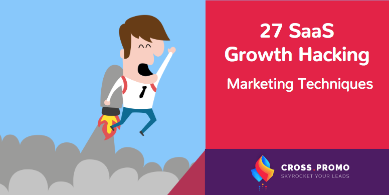 27 SaaS Growth Hacking Marketing Techniques B2B Growth